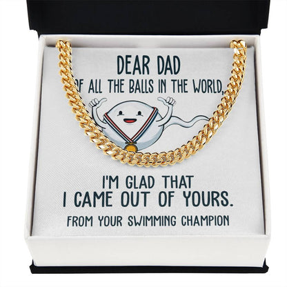 Dear Dad, from your swimming champion, Cuban Link Chain.