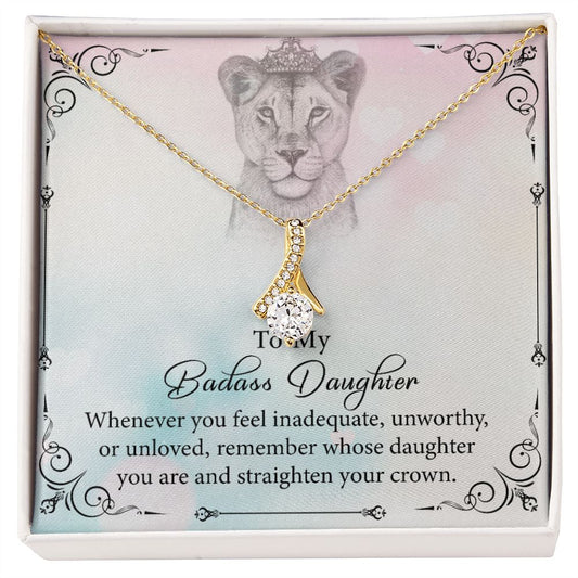 To my Badass Daughter straighten your crown Necklace