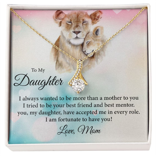 To my Daughter, I always wanted to be more than a mother - Alluring Beauty necklace